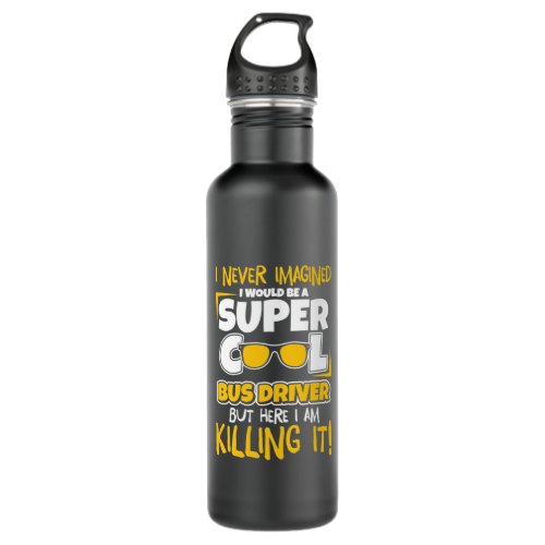 I Would Be A Super Cool Bus Driver Stainless Steel Water Bottle