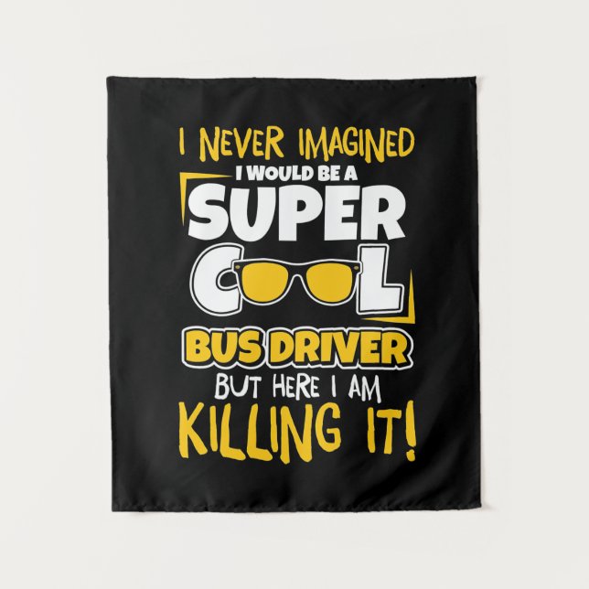 I Would Be A Super Cool Bus Driver Tapestry (Front)