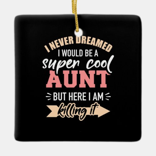 I Would Be Super Cool Aunt Ceramic Ornament