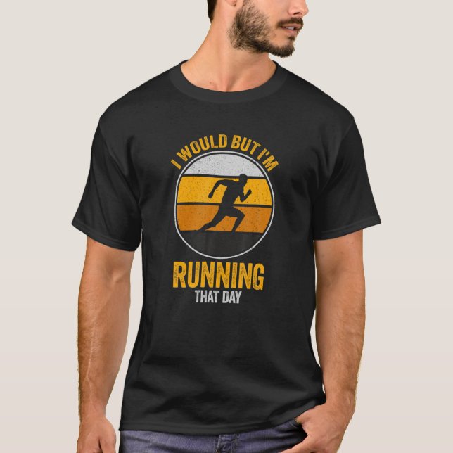 I Would But I'm Running That Day Funny Running T-Shirt (Front)