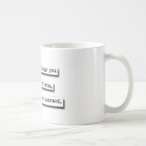 I Would Challenge You To A Battle Of Wits But Coffee Mug