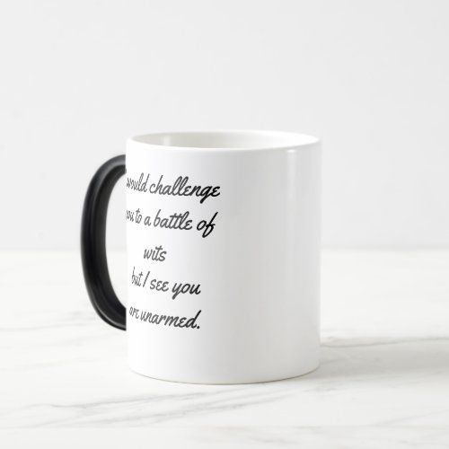 I would challenge you to a battle of wits but I s Magic Mug