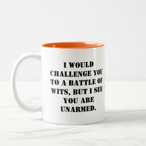 I would challenge you to a battle of wits but I s Two_Tone Coffee Mug