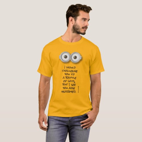 I would challenge you to a battle of wits but T_Shirt