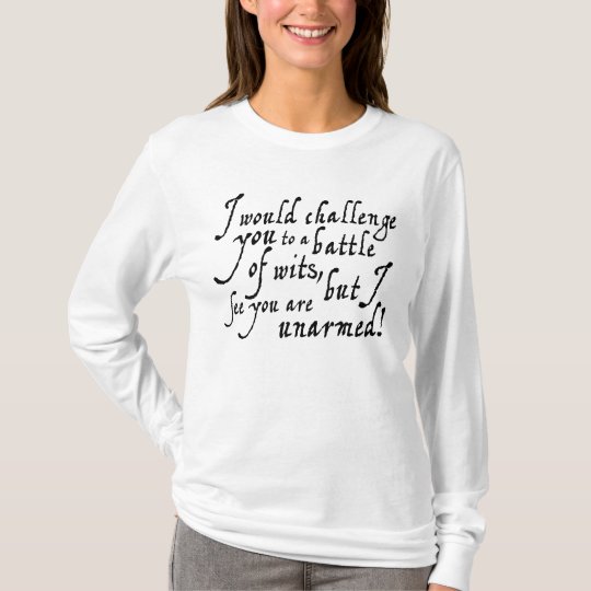 I would challenge you to a battle of wits T-shirt | Zazzle.com