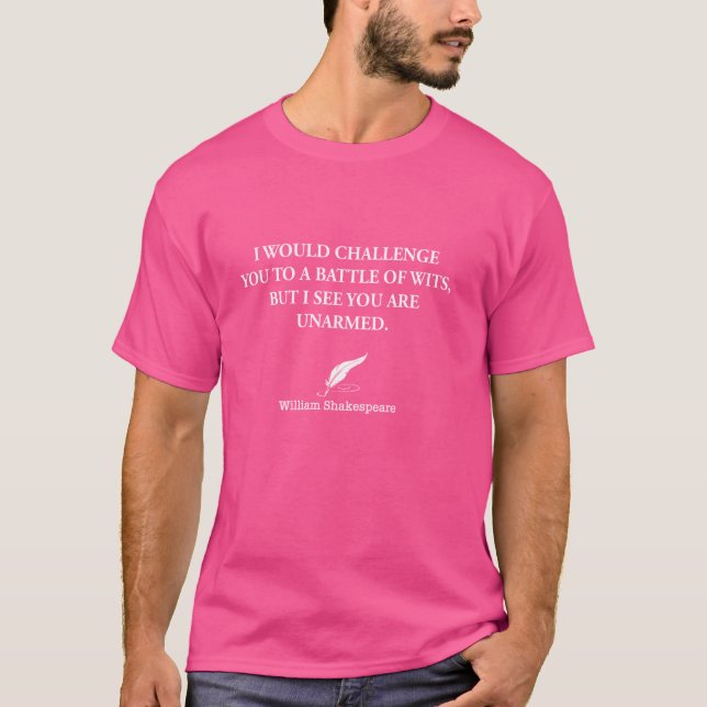I Would Challenge You To A Battle Of Wits You Are  T-Shirt (Front)