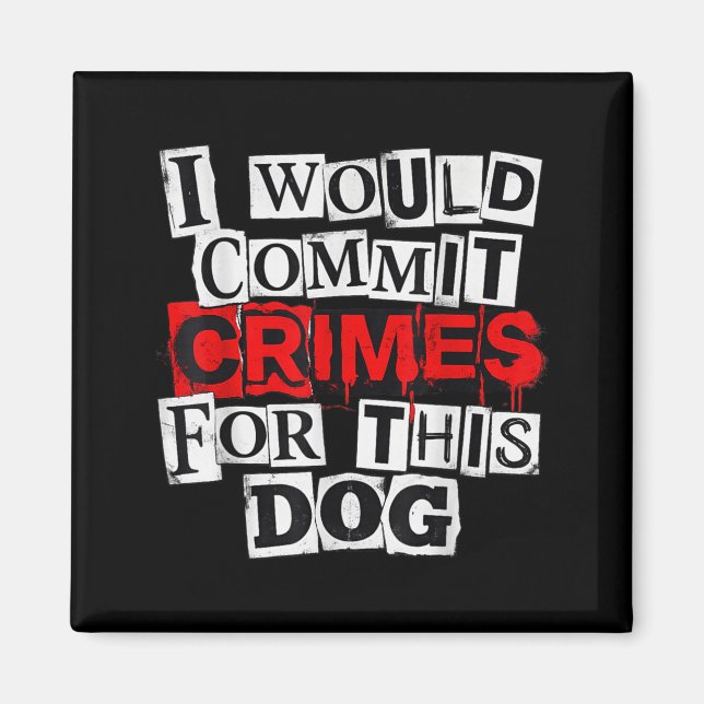 I would commit crimes for this dog lover  magnet (Front)