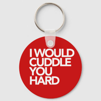 I Would Cuddle You Hard Keychain