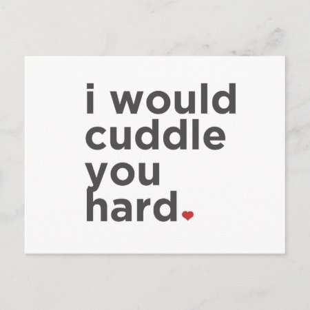I Would Cuddle You Hard Postcard