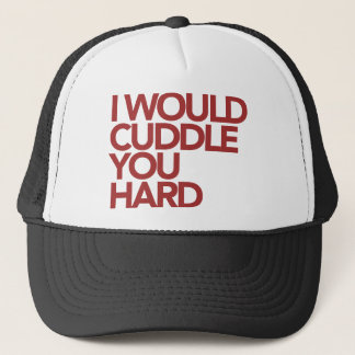 I Would Cuddle You Hard Trucker Hat
