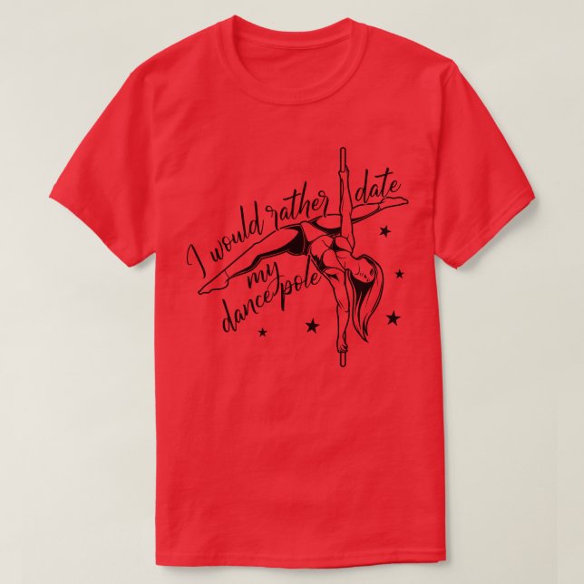 I would date my dance pole Pole Fitness T-Shirt (Design Front)