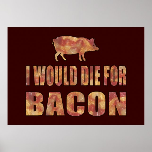 I Would Die For Bacon Poster (Front)