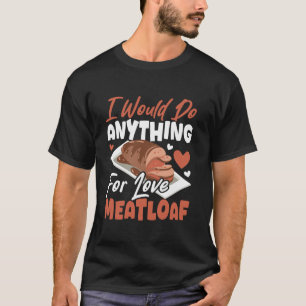 I Would Do Anything for Love Meatloaf T Shirt
