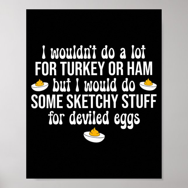 I Would Do Sketchy Stuff For Deviled Eggs Happy Th Poster (Front)