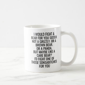 I Would Fight a Bear for You Sister Funny Coffee Mug