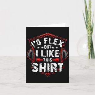 I Would Flex Yes But I Like This Shirt - Bodybuild Card