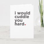 I Would Have Cuddle You Hard. Funny Card at Zazzle