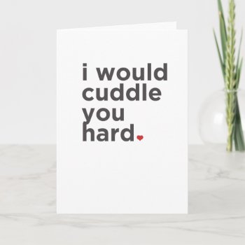 I Would Have Cuddle You Hard. Funny Card by TheBestsellers at Zazzle
