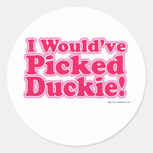 I Would Have Picked Duckie Classic Round Sticker