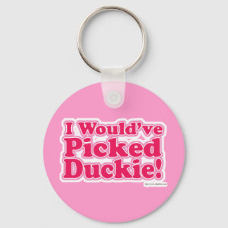 I Would Have Picked Duckie! Keychain
