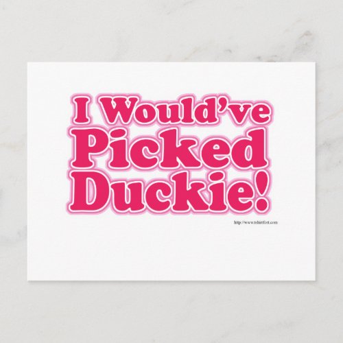 I Would Have Picked Duckie Postcard