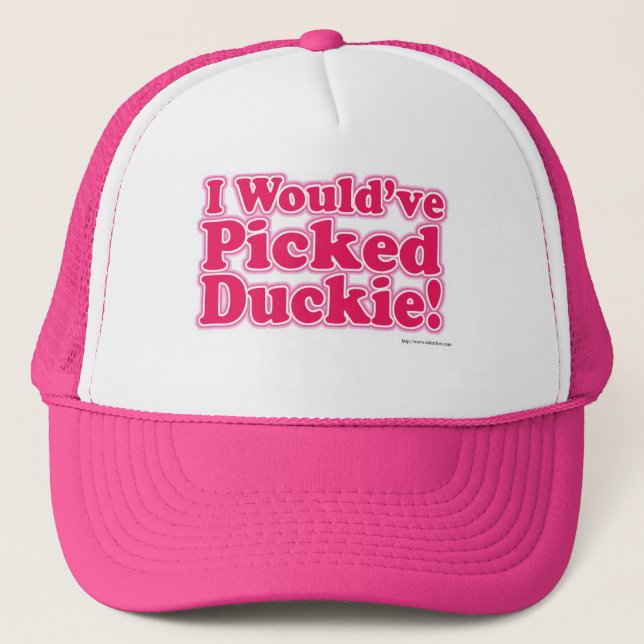 I Would Have Picked Duckie! Trucker Hat (Front)