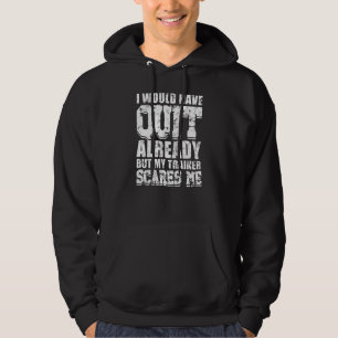 I Would Have Quit Already But My Trainer Athletic Hoodie