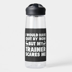 I Would Have Quit But Trainer Scares Me Funny Water Bottle