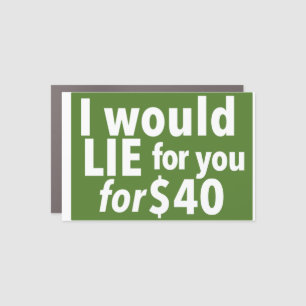 I Would Lie For You For $40 Print Novelty: Humor Car Magnet