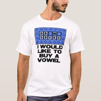 I Would Like To Buy A Vowel - Obama Sucks T-shirt by Megatudes at Zazzle