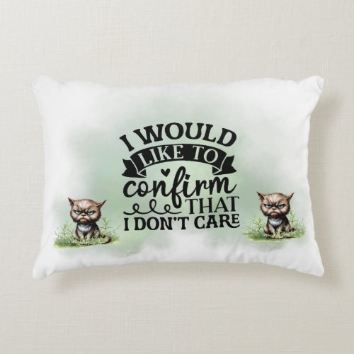 I Would Like To Confirm That I Dont Care  Cat Accent Pillow