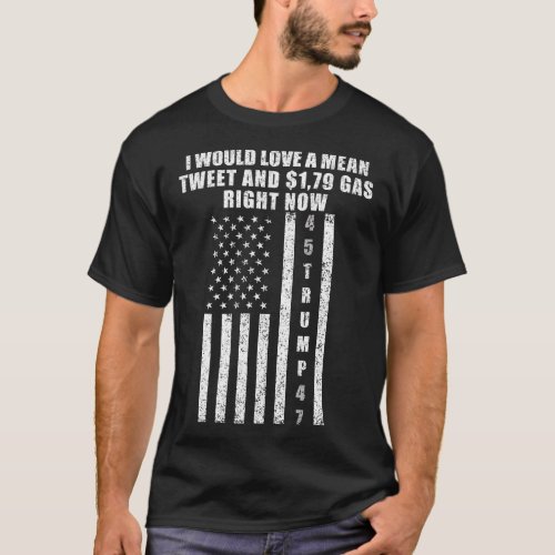 I Would Love A Mean Tweet And 1 79 Gas Right Now  T_Shirt