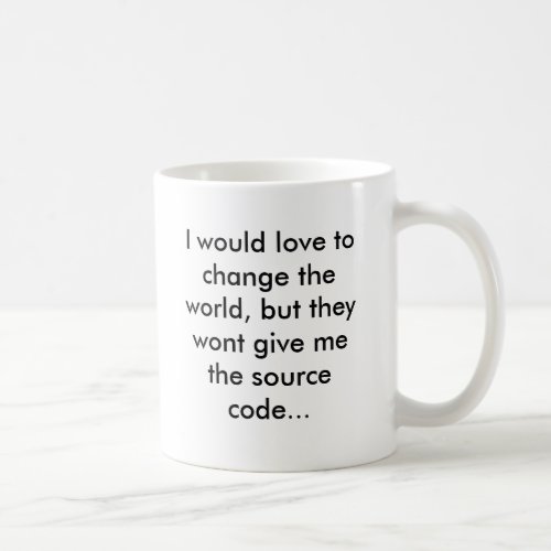 I would love to change the world but they wont coffee mug