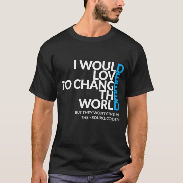 I Would Love To Change The World Dark Tshirt (Front)
