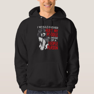I Would Never Hurt My Poodle I'm More Of A People Hoodie