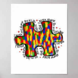 I Would Not Change You For The World Autism Awaren Poster