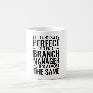 I Would Not Say I'M Perfect I'M A Branch Manager Coffee Mug