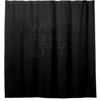 I WOULD PREFER NOT TO Funny Lazy Gym Fitness Gift Shower Curtain