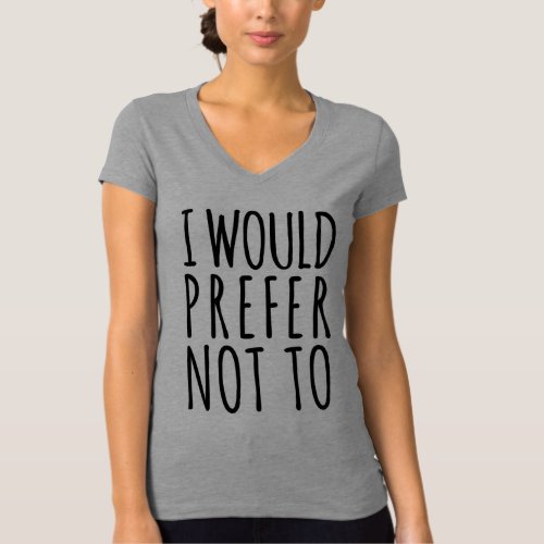 I WOULD PREFER NOT TO T_SHIRT