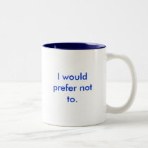 I would prefer not to Two-Tone coffee mug I would prefer not to Two-Tone coffee mug