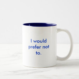 I would prefer not to Two-Tone coffee mug