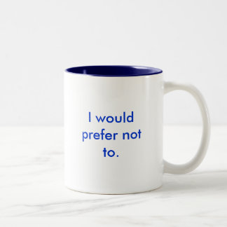 I would prefer not to Two-Tone coffee mug