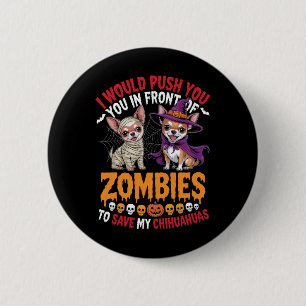 I Would Push You In Front Of Zombies Chihuahua Own Button
