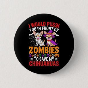 I Would Push You In Front Of Zombies Dog Lover Hal Button