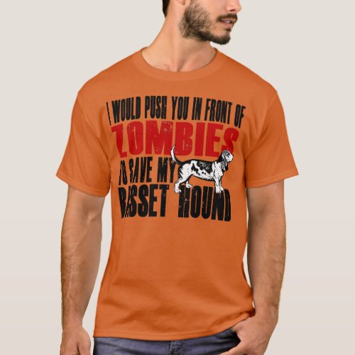 I Would Push You In Front Of Zombies To Save My Ba T_Shirt