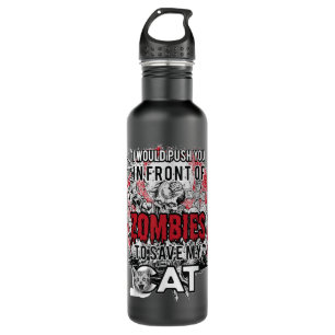 I Would Push You In Front Of Zombies To Save My Ca Stainless Steel Water Bottle