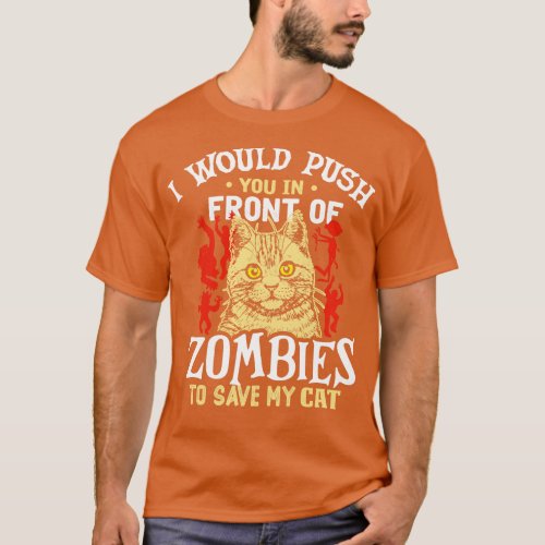 i would push you in front of zombies to save my ca T_Shirt