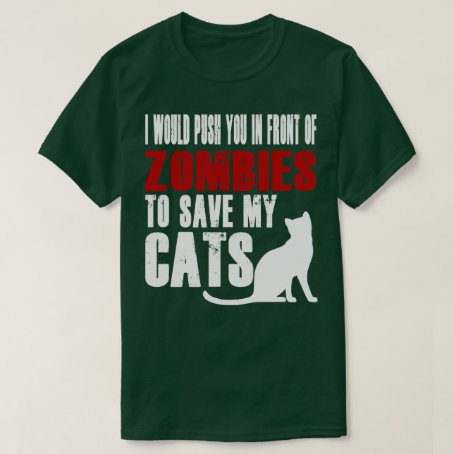 I Would Push You In Front Of Zombies To Save My Ca T-Shirt (Design Front)