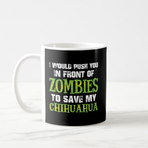 I Would Push You In Front of Zombies To Save My Ch Coffee Mug