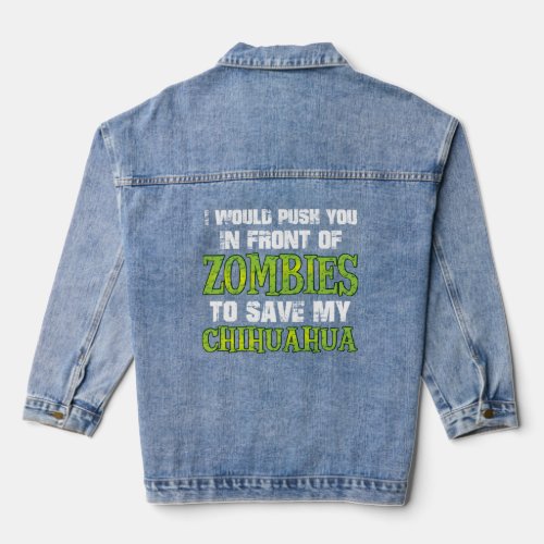 I Would Push You In Front of Zombies To Save My Ch Denim Jacket